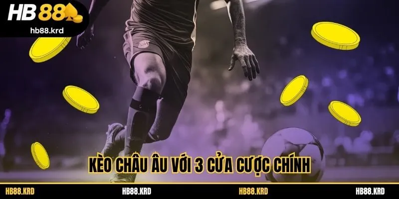 Kèo châu Âu với 3 cửa cược chính