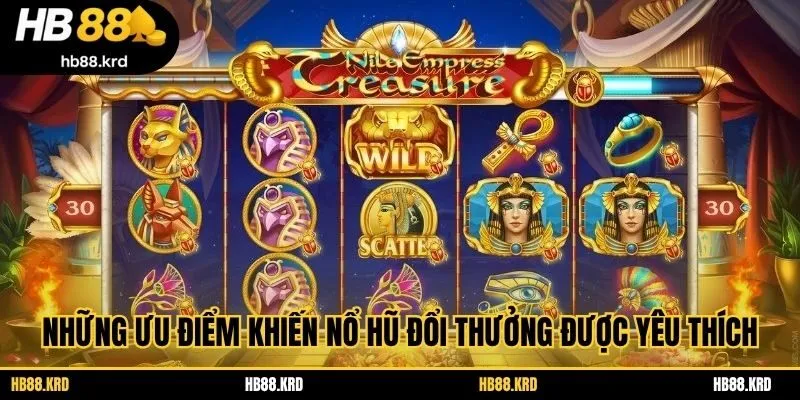 Những ưu điểm khiến nổ hũ đổi thưởng được yêu thích